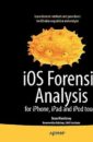 IOS Forensic Analysis: For Iphone, Ipad, and iPod Touch